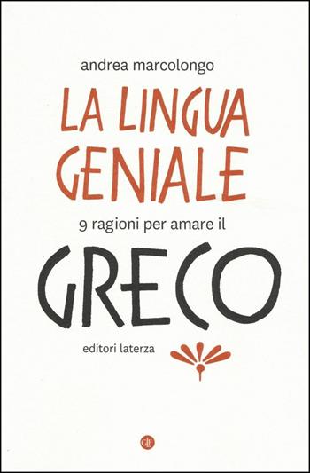 La lingua geniale. 9 ragioni per amare il greco - Andrea Marcolongo - Libro Laterza 2016, I Robinson. Letture | Libraccio.it