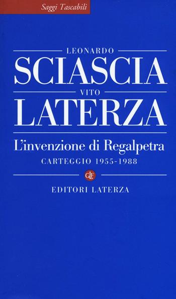 L' invenzione di Regalpetra. Carteggio 1955-1988 - Leonardo Sciascia, Vito Laterza - Libro Laterza 2016, Saggi tascabili Laterza | Libraccio.it