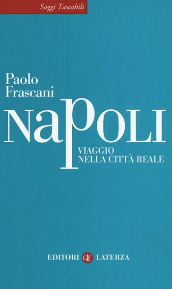 Napoli. Viaggio nella città reale - Paolo Frascani - Libro Laterza 2017, Saggi tascabili Laterza | Libraccio.it