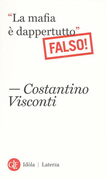 «La mafia è dappertutto». Falso! - Costantino Visconti - Libro Laterza 2016, Idòla Laterza | Libraccio.it