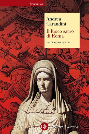 Il fuoco sacro di Roma. Vesta, Romolo, Enea - Andrea Carandini - Libro Laterza 2017, Economica Laterza | Libraccio.it