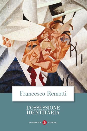 L' ossessione identitaria - Francesco Remotti - Libro Laterza 2017, Economica Laterza | Libraccio.it