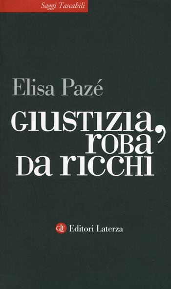 Giustizia, roba da ricchi - Elisa Pazé - Libro Laterza 2017, Saggi tascabili Laterza | Libraccio.it