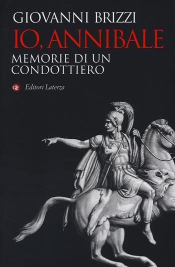 Io, Annibale. Memorie di un condottiero - Giovanni Brizzi - Libro Laterza 2019, I Robinson. Letture | Libraccio.it