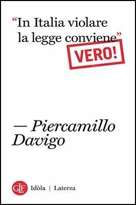 «In italia violare la legge conviene». Vero! - Piercamillo Davigo - Libro Laterza 2018, Idòla Laterza | Libraccio.it