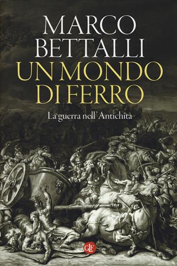 Un mondo di ferro. La guerra nell'antichità - Marco Bettalli - Libro Laterza 2019, I Robinson | Libraccio.it