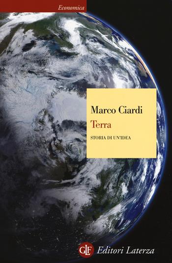 Terra. Storia di un'idea - Marco Ciardi - Libro Laterza 2017, Economica Laterza | Libraccio.it