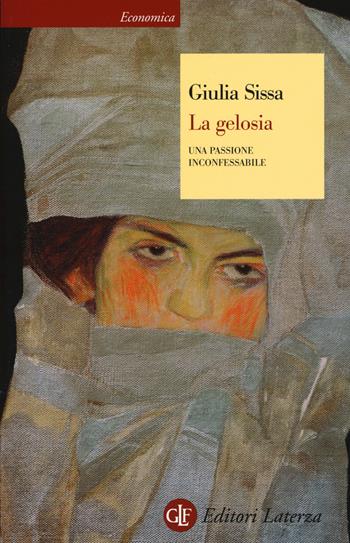 La gelosia. Una passione inconfessabile - Giulia Sissa - Libro Laterza 2017, Economica Laterza | Libraccio.it