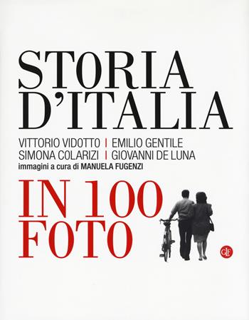 Storia d'Italia in 100 foto. Ediz. illustrata - Vittorio Vidotto, Emilio Gentile, Simona Colarizi - Libro Laterza 2017, I Robinson. Letture | Libraccio.it