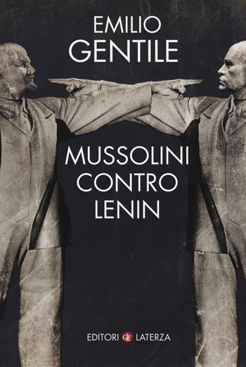 Mussolini contro Lenin - Emilio Gentile - Libro Laterza 2017, I Robinson. Letture | Libraccio.it