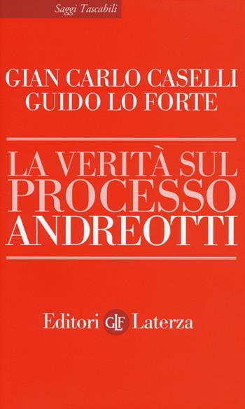La verità sul processo Andreotti - Gianfranco Caselli, Guido Lo Forte - Libro Laterza 2018, Saggi tascabili Laterza | Libraccio.it