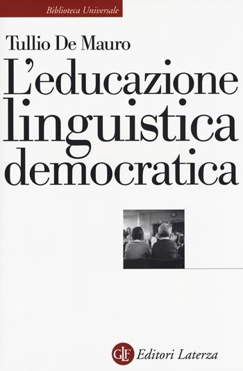L' educazione linguistica democratica - Tullio De Mauro - Libro Laterza 2018, Biblioteca universale Laterza | Libraccio.it
