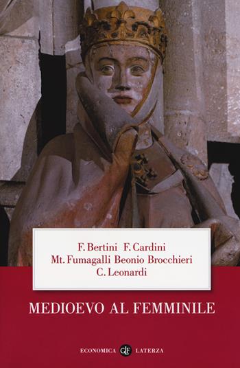Medioevo al femminile - Ferruccio Bertini, Franco Cardini, Mariateresa Fumagalli Beonio Brocchieri - Libro Laterza 2018, Economica Laterza | Libraccio.it