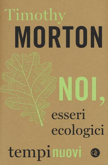 Noi, esseri ecologici - Timothy Morton - Libro Laterza 2018, Tempi nuovi | Libraccio.it