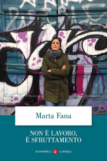 Non è lavoro, è sfruttamento - Marta Fana - Libro Laterza 2019, Economica Laterza | Libraccio.it