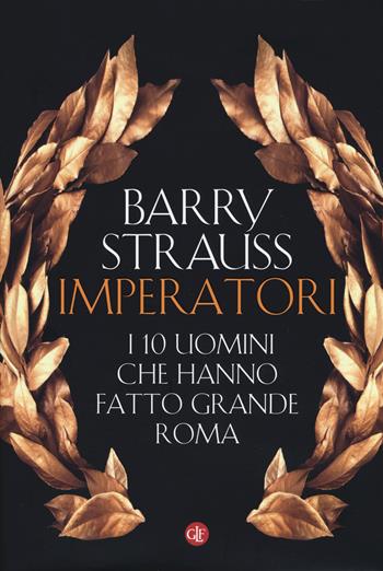 Imperatori. I 10 uomini che hanno fatto grande Roma - Barry Strauss - Libro Laterza 2019, I Robinson. Letture | Libraccio.it