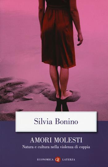 Amori molesti. Natura e cultura nella violenza di coppia - Silvia Bonino - Libro Laterza 2019, Economica Laterza | Libraccio.it