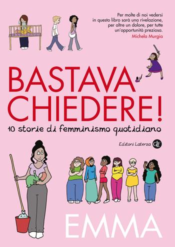 Bastava chiedere! Dieci storie di femminismo quotidiano - Emma - Libro Laterza 2020, I Robinson. Letture | Libraccio.it