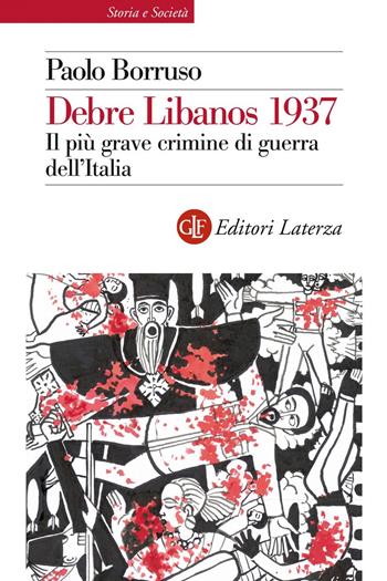 Debre Libanos 1937. Il più grave crimine di guerra dell'Italia - Paolo Borruso - Libro Laterza 2020, Storia e società | Libraccio.it