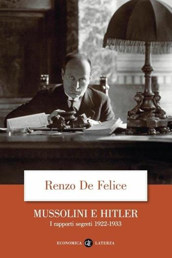 Mussolini e Hitler. I rapporti segreti (1922-1933) - Renzo De Felice - Libro Laterza 2020, Economica Laterza | Libraccio.it