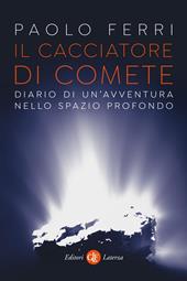 Il cacciatore di comete. Diario di un'avventura nello spazio profondo