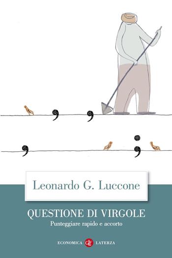 Questione di virgole. Punteggiare rapido e accorto - Leonardo Giovanni Luccone - Libro Laterza 2020, Economica Laterza | Libraccio.it