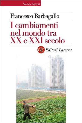 I cambiamenti nel mondo tra XX e XXI secolo - Francesco Barbagallo - Libro Laterza 2021, Storia e società | Libraccio.it