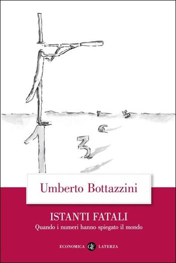 Istanti fatali. Quando i numeri hanno spiegato il mondo - Umberto Bottazzini - Libro Laterza 2021, Economica Laterza | Libraccio.it