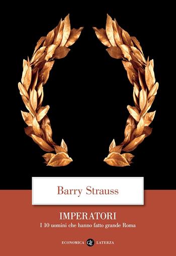 Imperatori. I 10 uomini che hanno fatto grande Roma - Barry Strauss - Libro Laterza 2021, Economica Laterza | Libraccio.it