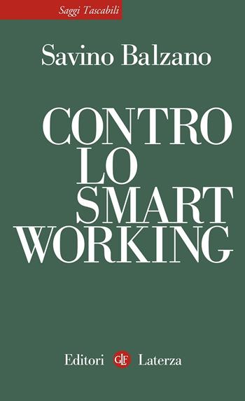 Contro lo smart working - Savino Balzano - Libro Laterza 2021, Saggi tascabili Laterza | Libraccio.it