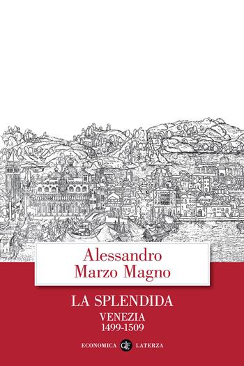 La splendida. Venezia 1499-1509 - Alessandro Marzo Magno - Libro Laterza 2021, Economica Laterza | Libraccio.it