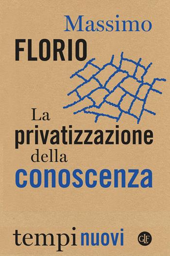 La privatizzazione della conoscenza - Massimo Florio - Libro Laterza 2021, Tempi nuovi | Libraccio.it