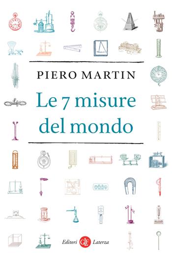 Le 7 misure del mondo - Piero Martin - Libro Laterza 2021, I Robinson | Libraccio.it