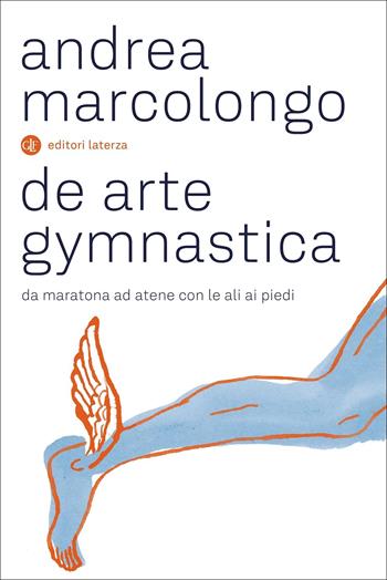 De arte gymnastica. Da Maratona ad Atene con le ali ai piedi - Andrea Marcolongo - Libro Laterza 2022, I Robinson. Letture | Libraccio.it