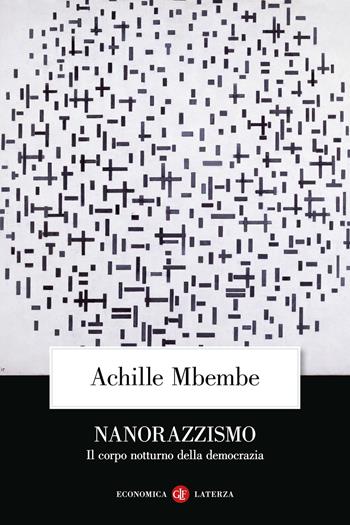 Nanorazzismo. Il corpo notturno della democrazia - Achille Mbembe - Libro Laterza 2022, Economica Laterza | Libraccio.it