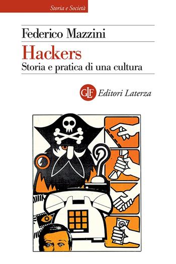 Hackers. Storia e pratica di una cultura - Federico Mazzini - Libro Laterza 2023, Storia e società | Libraccio.it