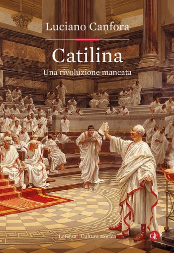 Catilina. Una rivoluzione mancata - Luciano Canfora - Libro Laterza 2023, Cultura storica | Libraccio.it