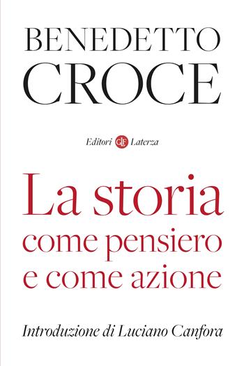 La storia come pensiero e come azione - Benedetto Croce - Libro Laterza 2023, I Robinson. Letture | Libraccio.it