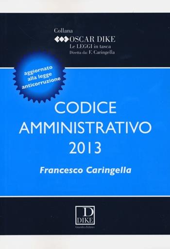 Codice amministrativo - Francesco Caringella - Libro Dike Giuridica 2013, Oscar Dike | Libraccio.it