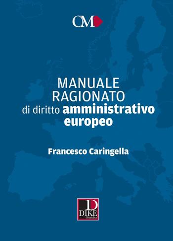 Manuale ragionato di diritto amministrativo europeo - Francesco Caringella - Libro Dike Giuridica 2022, Obiettivo magistrato | Libraccio.it