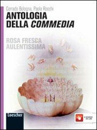 Rosa fresca aulentissima. Antologia della Commedia. Ediz. gialla. Con espansione online - Corrado Bologna, Paola Rocchi - Libro Loescher 2012 | Libraccio.it