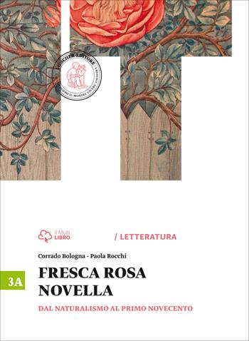 Fresca rosa novella. Vol. 3A: Dal naturalismo al primo Novecento. Con e-book. Con espansione online - Corrado Bologna, Paola Rocchi - Libro Loescher 2015 | Libraccio.it