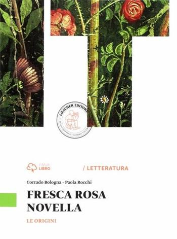 Fresca rosa novella. Le origini. - Corrado Bologna, Paolo Rocchi - Libro Loescher 2014 | Libraccio.it