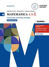 Matematica c.v.d. Calcolare, valutare, dedurre. Ediz. blu. Con e-book. Con espansione online. Vol. 4