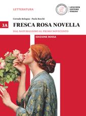 Fresca rosa novella. Vol. 3A: Dal naturalismo al primo Novecento. Ediz. rossa. Con e-book. Con espansione online