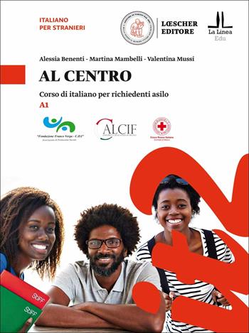 Al centro. Corso di italiano per richiedenti asilo - Alessia Benenti, Martina Mambelli, Valentina Mussi - Libro Loescher 2018 | Libraccio.it