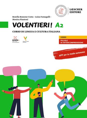 Volentieri! Corso di lingua e cultura italiana. Livello A2 - Monica Piantoni, Rosella Bozzone Costa, Luisa Fumagalli - Libro Loescher 2021 | Libraccio.it