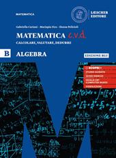 Matematica c.v.d. Calcolare, valutare, dedurre. Algebra. Ediz. blu. Con e-book. Con espansione online. Vol. B