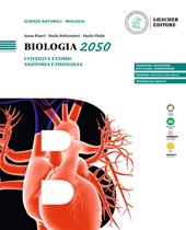Biologia 2050. I viventi e l'uomo: anatomia e fisiologia.