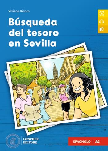 Búsqueda del tesoro en Sevilla. A2. Con File audio scaricabile e online - Viviana Bianco - Libro Loescher 2023 | Libraccio.it